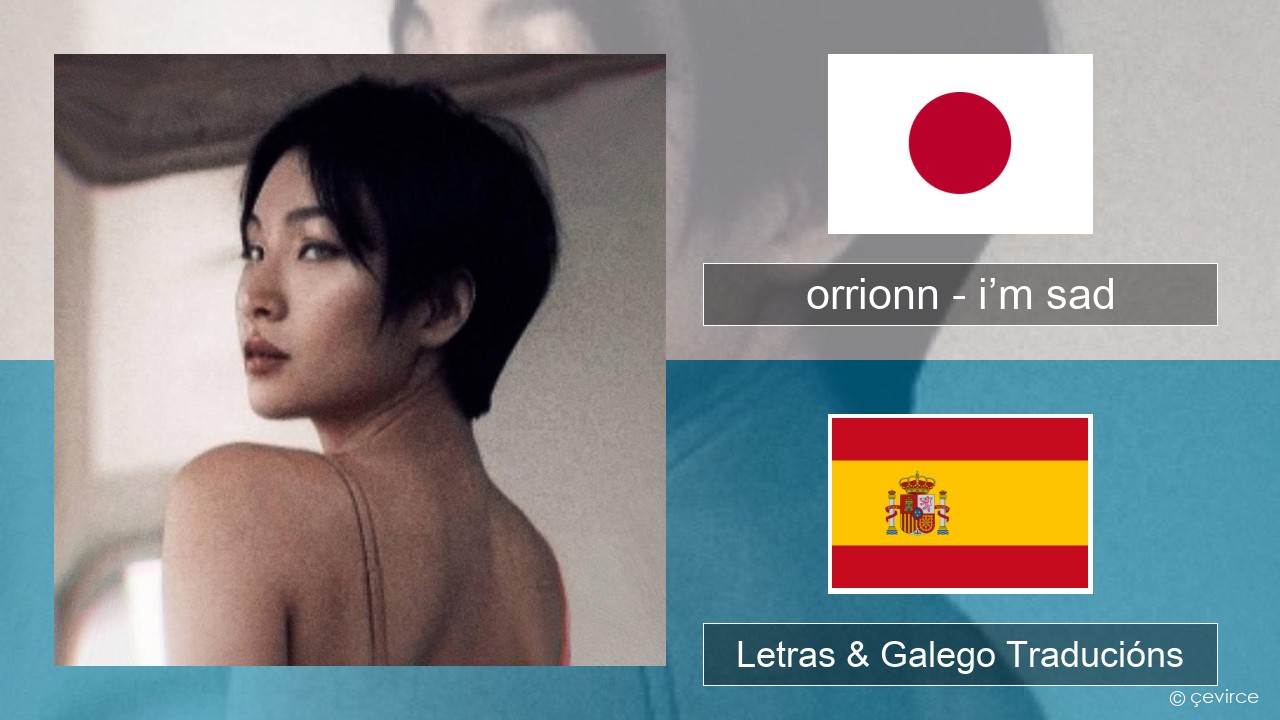 orrionn – i’m sad Xaponés Letras & Galego Traducións