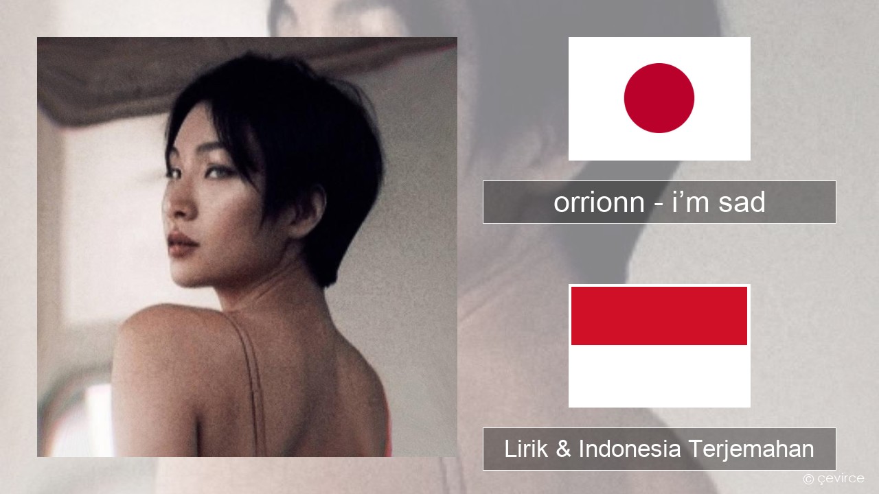 orrionn – i’m sad Jepang Lirik & Indonesia Terjemahan