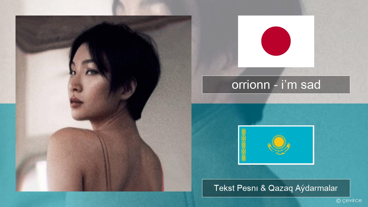 orrionn – i’m sad Japon Tekst Pesnı & Qazaq (latyn) Aýdarmalar