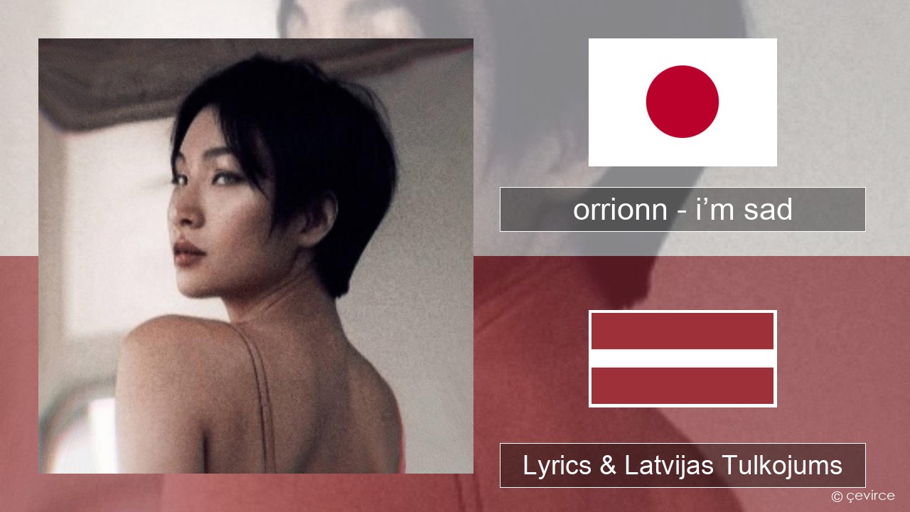orrionn – i’m sad Japāņu Lyrics & Latvijas Tulkojums