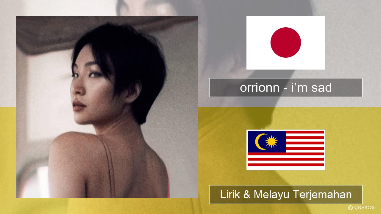 orrionn – i’m sad Jepun Lirik & Melayu (Malay) Terjemahan