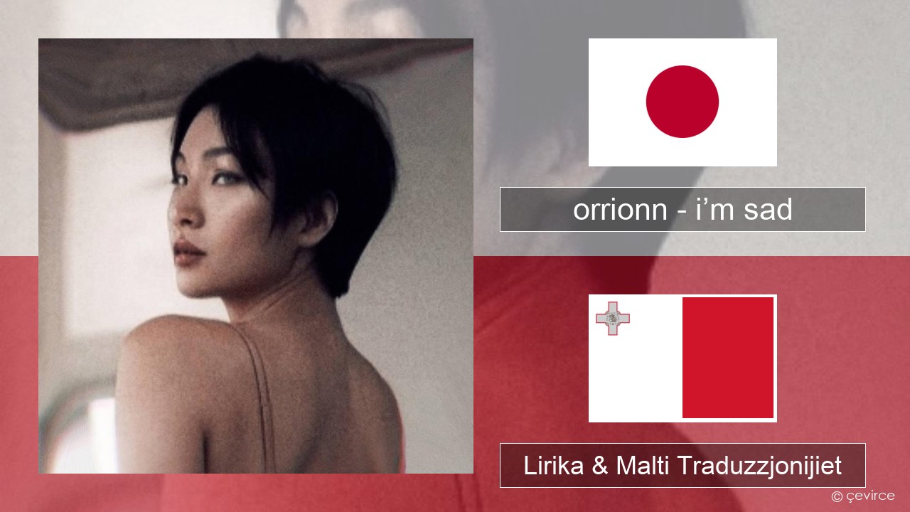 orrionn – i’m sad Ġappuniż Lirika & Malti Traduzzjonijiet