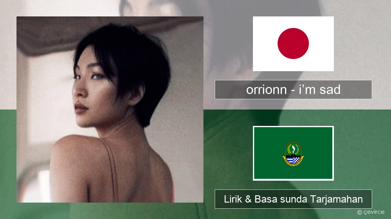 orrionn – i’m sad Jepang Lirik & Basa sunda Tarjamahan