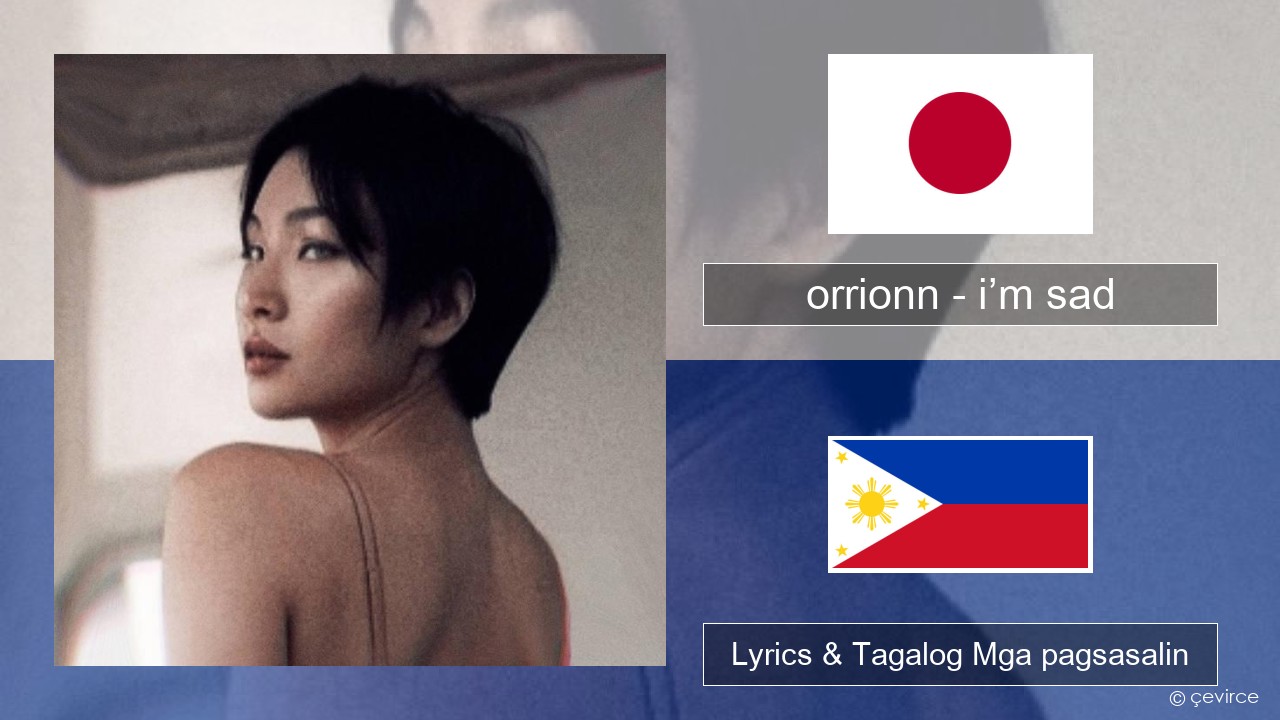 orrionn – i’m sad Hapon Lyrics & Tagalog Mga pagsasalin