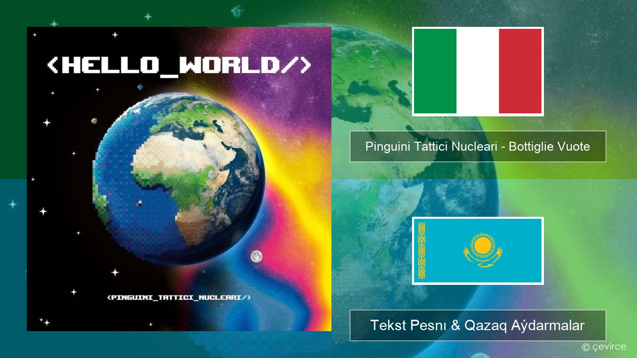 Pinguini Tattici Nucleari – Bottiglie Vuote Italán Tekst Pesnı & Qazaq (latyn) Aýdarmalar