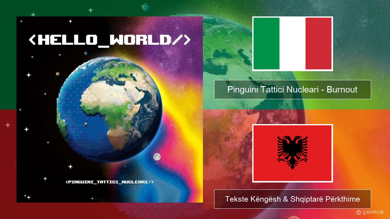 Pinguini Tattici Nucleari – Burnout Italiane Tekste Këngësh & Shqiptarë Përkthime