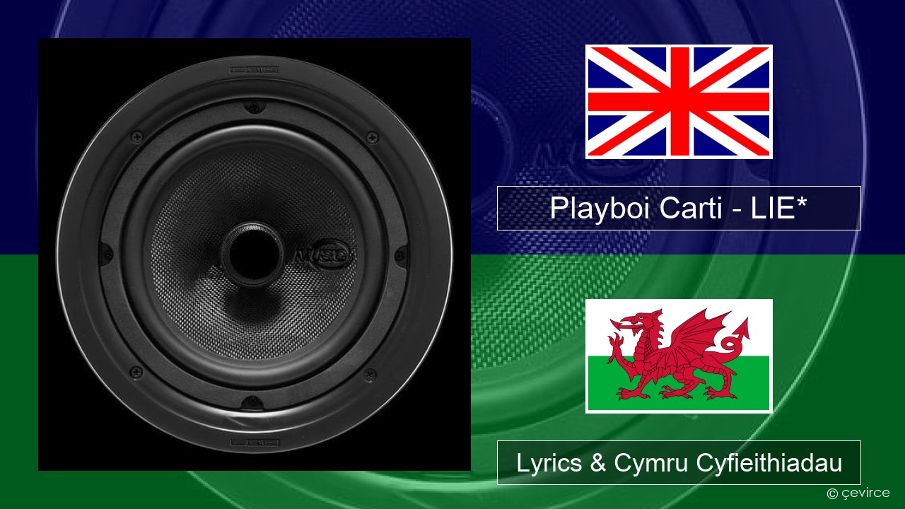 Playboi Carti – LIE* Saesneg Lyrics & Cymru Cyfieithiadau