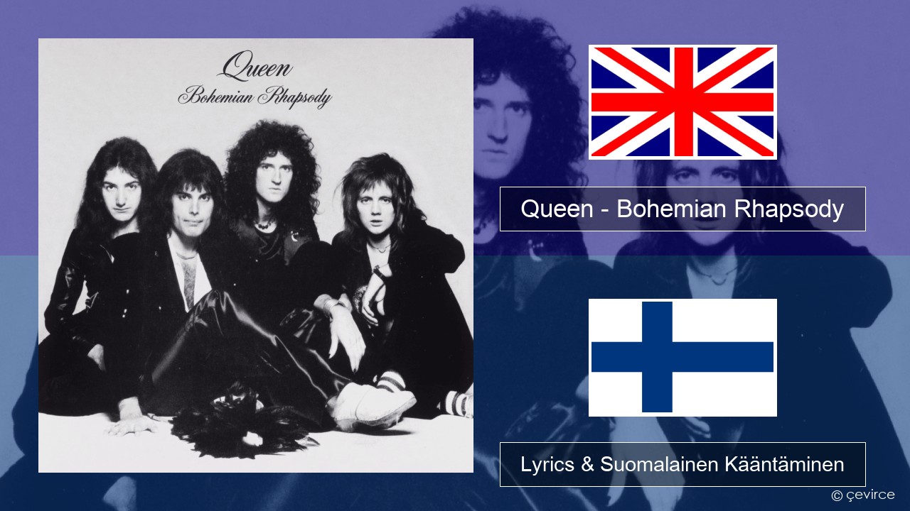 Queen – Bohemian Rhapsody Englanti Lyrics & Suomalainen Kääntäminen