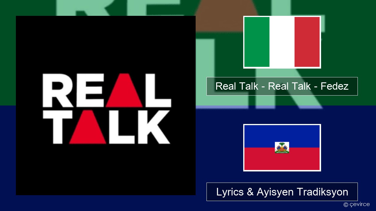 Real Talk – Real Talk – Fedez Italyen Lyrics & Ayisyen Tradiksyon