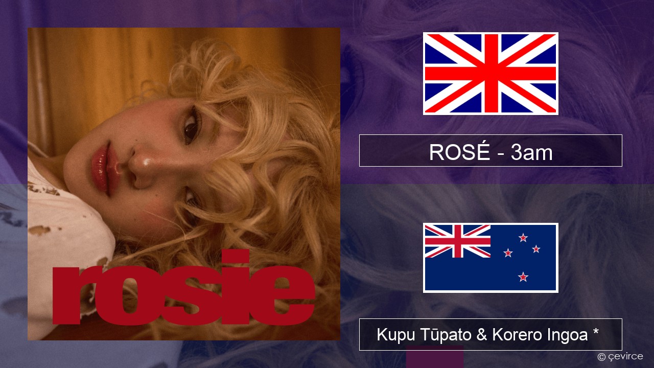 ROSÉ – 3am Ingoa *  Kupu Tūpato & Korero Ingoa *