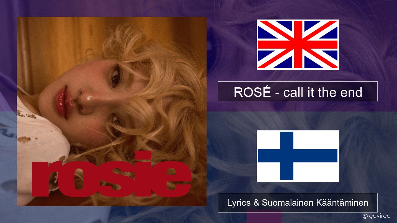 ROSÉ – call it the end Englanti Lyrics & Suomalainen Kääntäminen
