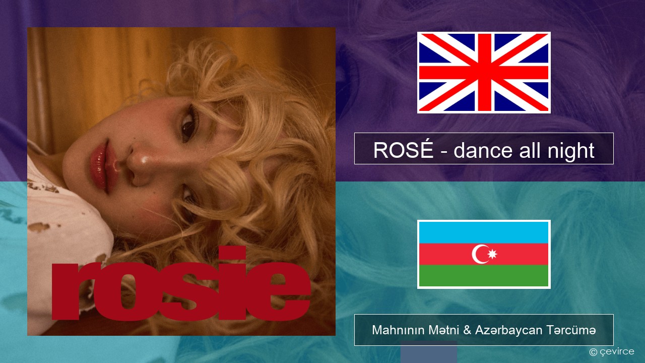 ROSÉ – dance all night İngilis dili Mahnının Mətni & Azərbaycan Tərcümə