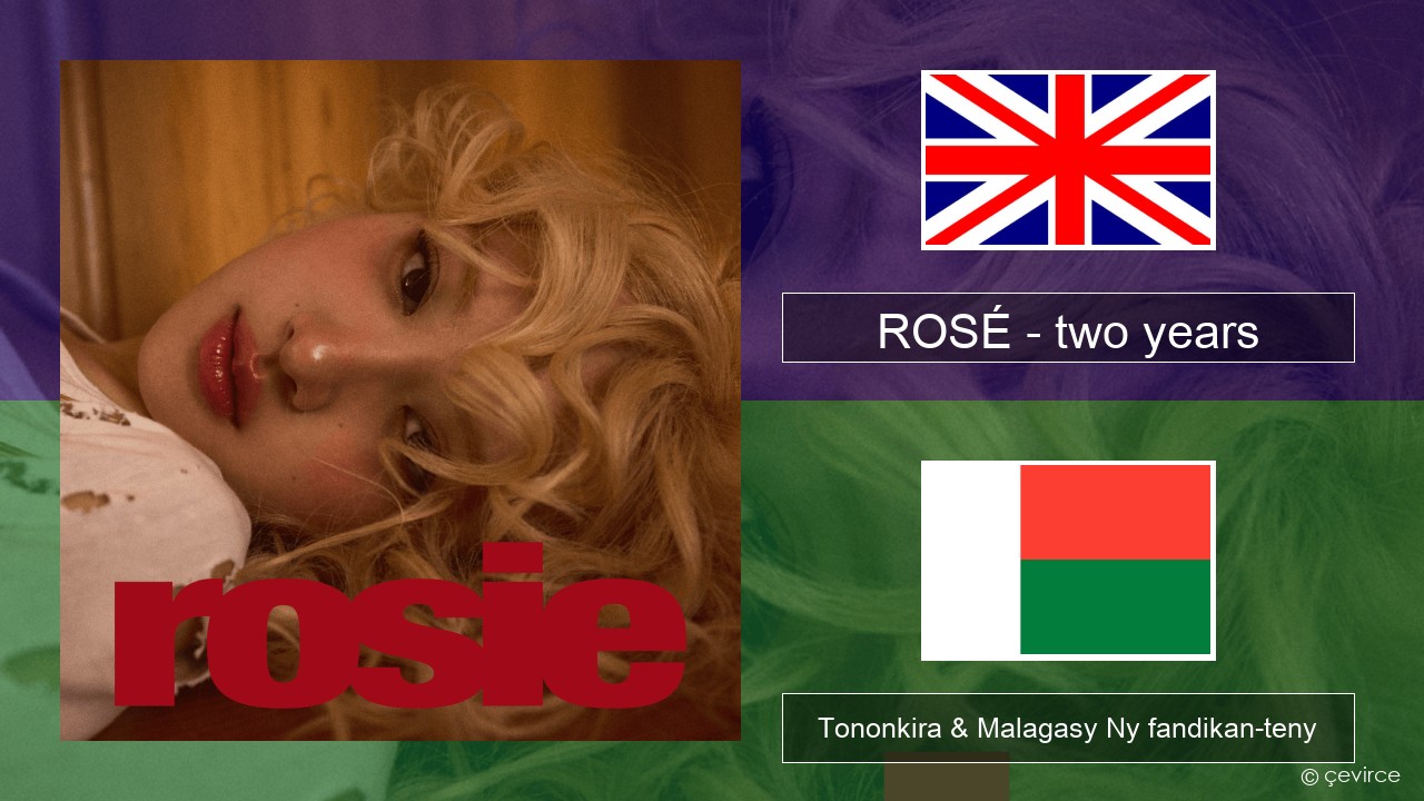 ROSÉ – two years Malagasy Tononkira & Malagasy Ny fandikan-teny