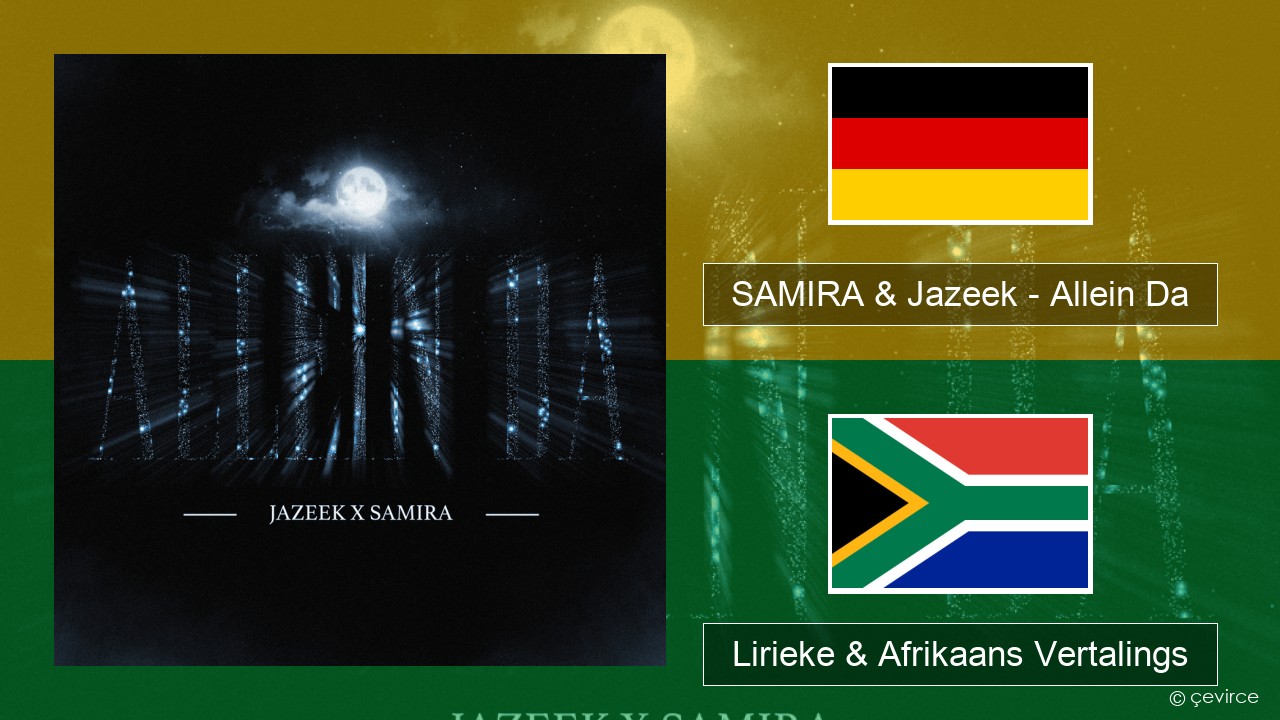 SAMIRA & Jazeek – Allein Da Duits Lirieke & Afrikaans Vertalings