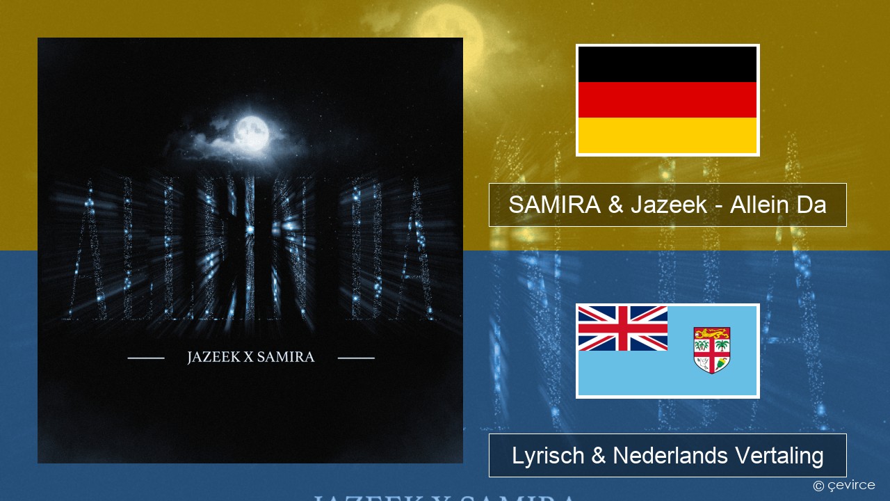 SAMIRA & Jazeek – Allein Da Duits Lyrisch & Nederlands Vertaling