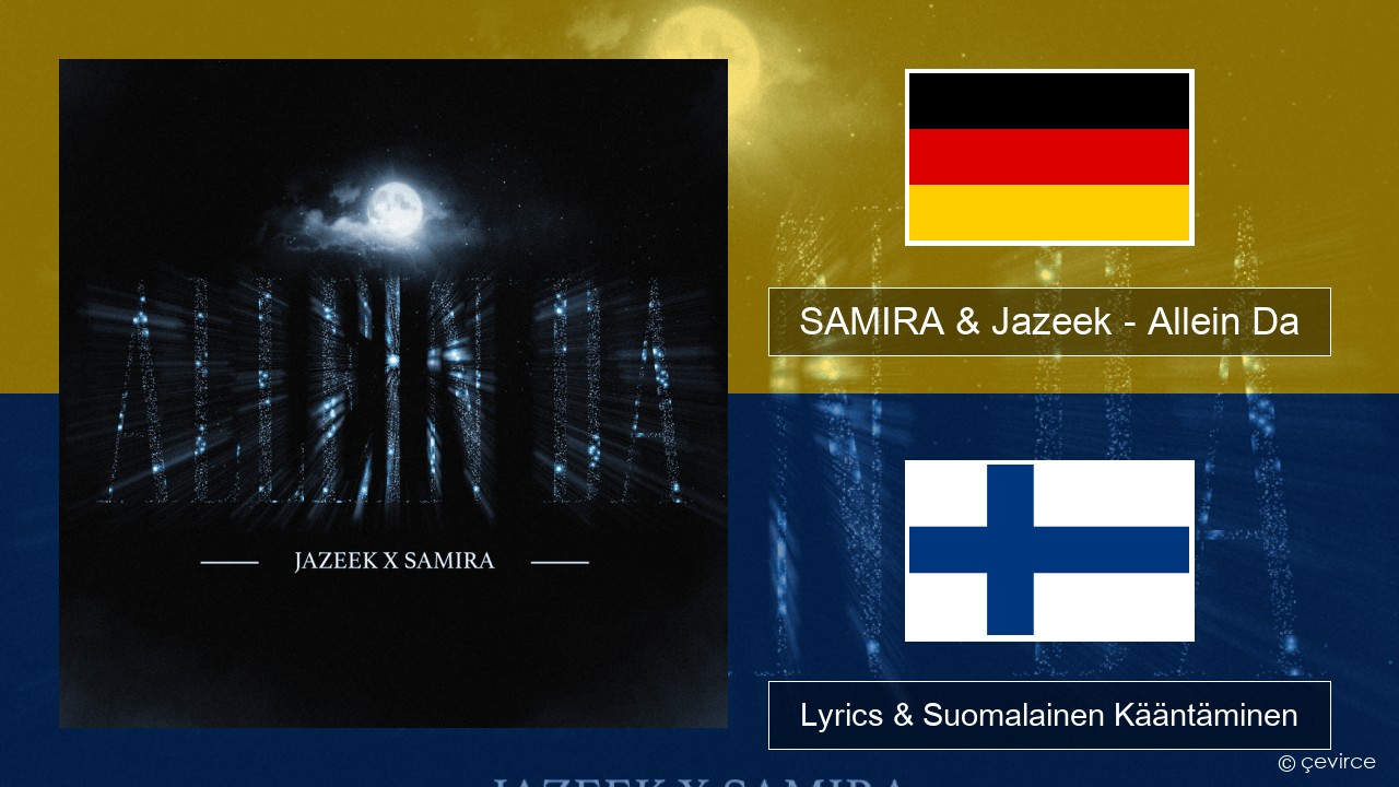 SAMIRA & Jazeek – Allein Da Saksa Lyrics & Suomalainen Kääntäminen