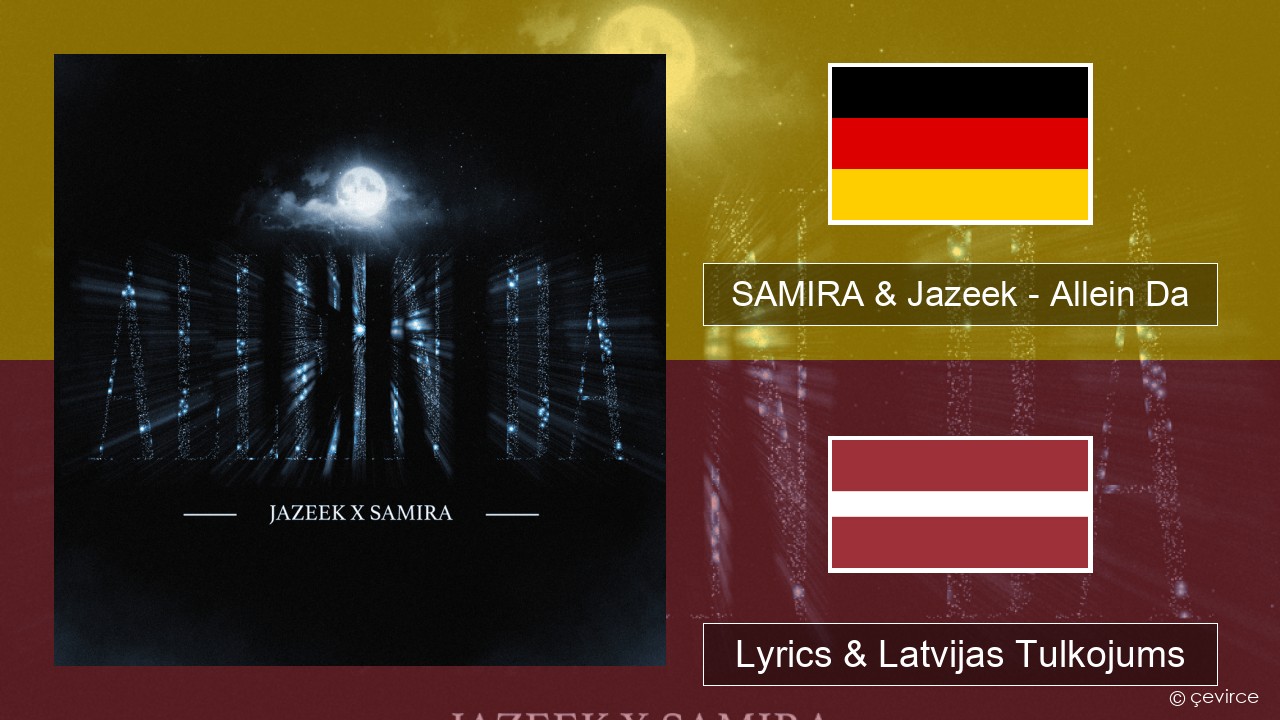 SAMIRA & Jazeek – Allein Da German Lyrics & Latvijas Tulkojums