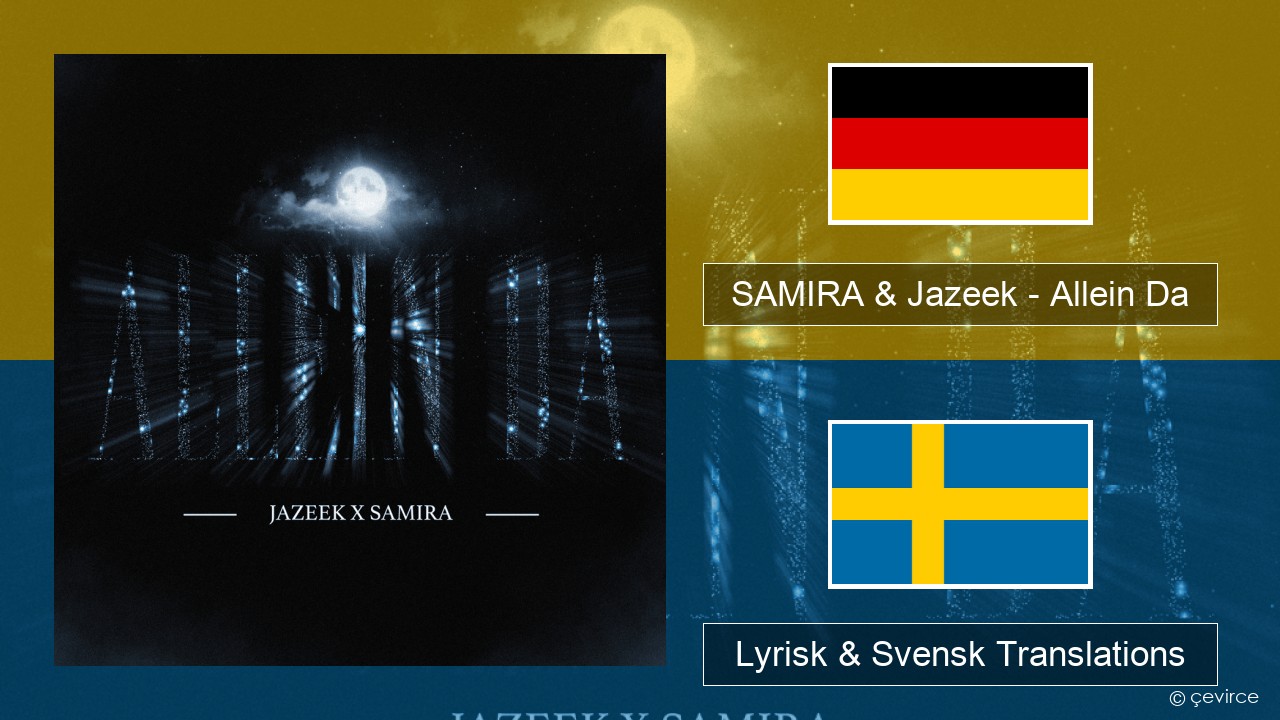 SAMIRA & Jazeek – Allein Da Tysk Lyrisk & Svensk Translations