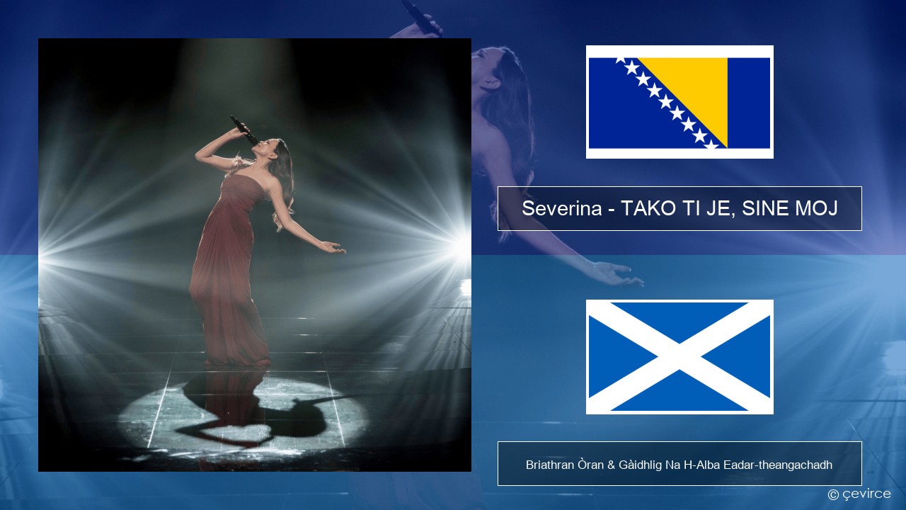 Severina – TAKO TI JE, SINE MOJ Bosnais Briathran Òran & Gàidhlig Na H-Alba Eadar-theangachadh