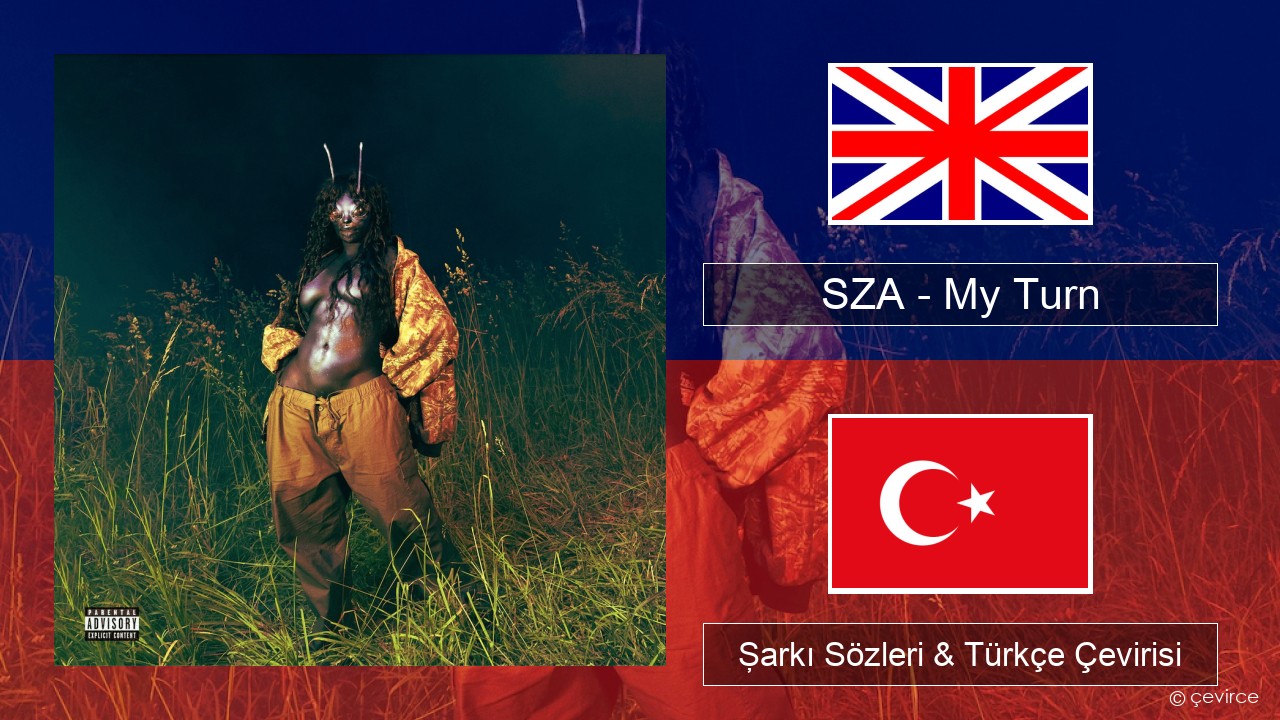 SZA – My Turn İngilizce Şarkı Sözleri & Türkçe Çevirisi
