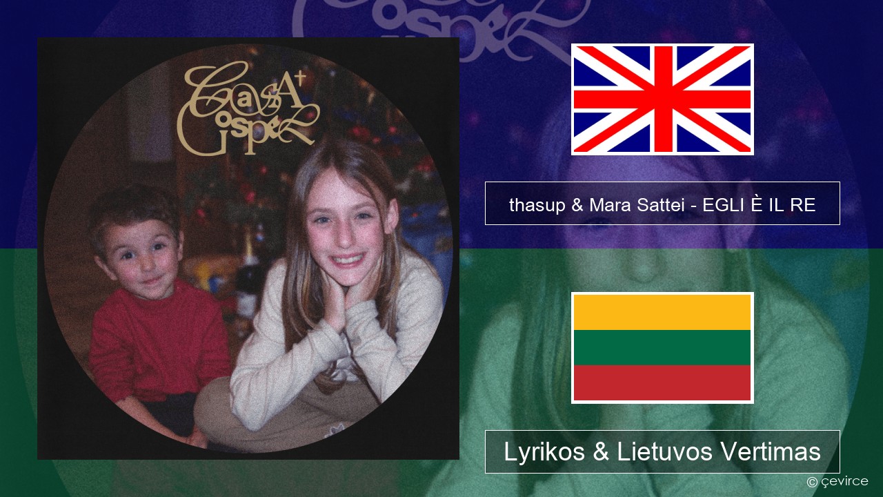 thasup & Mara Sattei – EGLI È IL RE Anglų Lyrikos & Lietuvos Vertimas