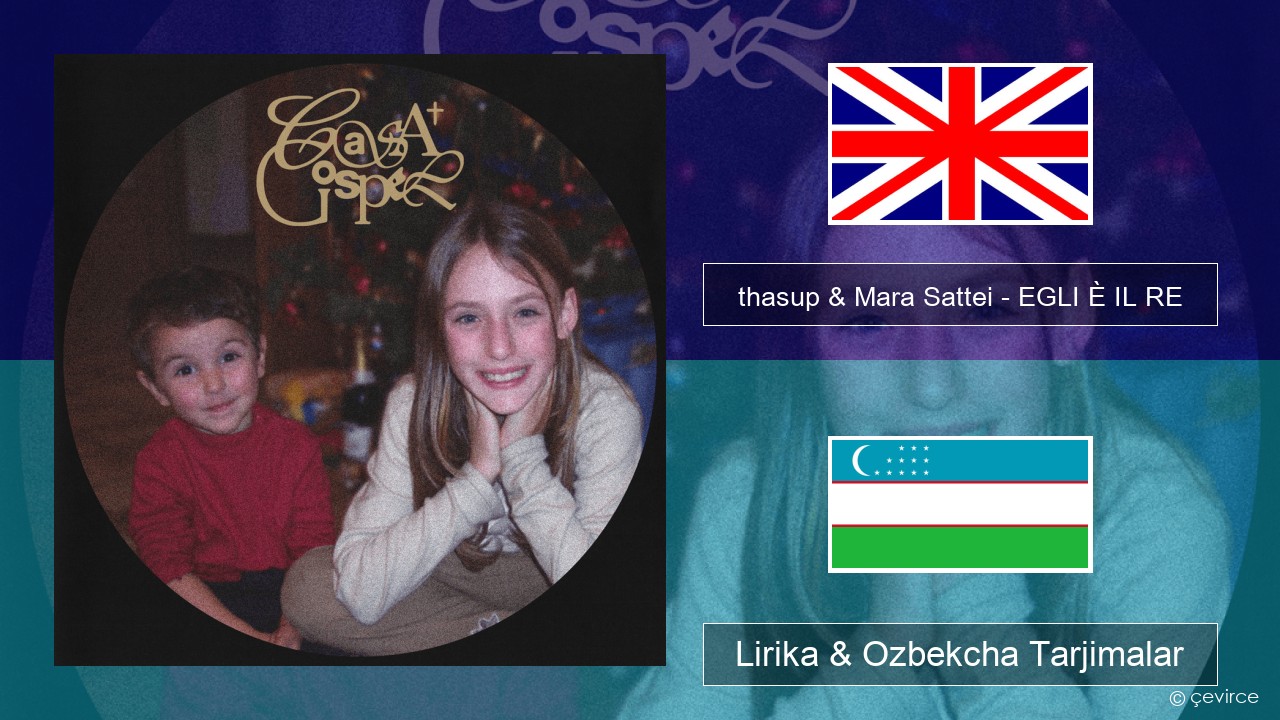 thasup & Mara Sattei – EGLI È IL RE Ingliz tili Lirika & Ozbekcha Tarjimalar