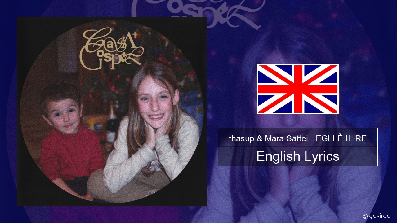 thasup & Mara Sattei – EGLI È IL RE English Lyrics