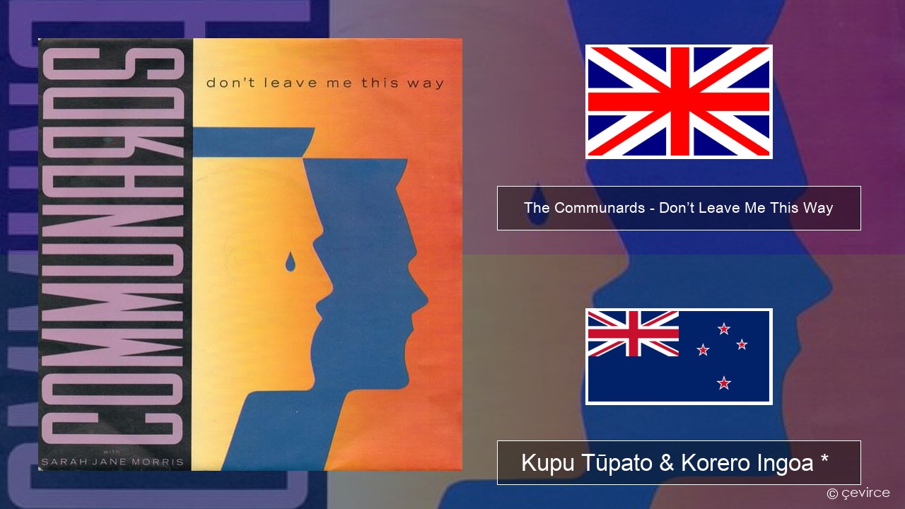 The Communards – Don’t Leave Me This Way Ingoa *  Kupu Tūpato & Korero Ingoa *