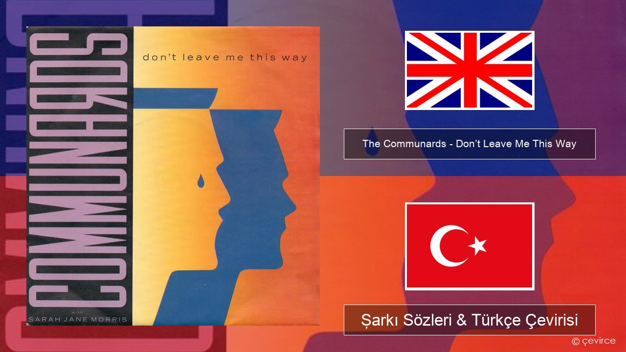 The Communards – Don’t Leave Me This Way İngilizce Şarkı Sözleri & Türkçe Çevirisi