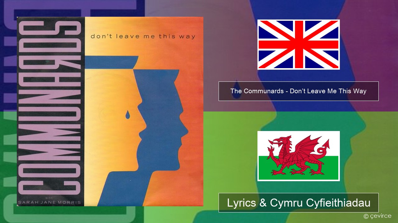 The Communards – Don’t Leave Me This Way Saesneg Lyrics & Cymru Cyfieithiadau