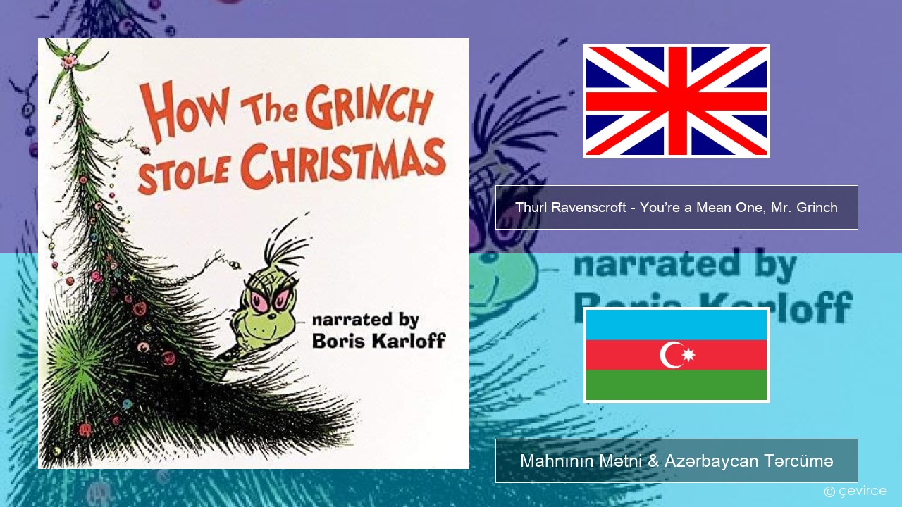 Thurl Ravenscroft – You’re a Mean One, Mr. Grinch İngilis dili Mahnının Mətni & Azərbaycan Tərcümə