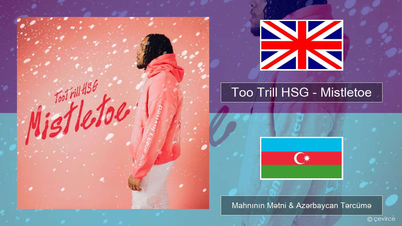 Too Trill HSG – Mistletoe İngilis dili Mahnının Mətni & Azərbaycan Tərcümə
