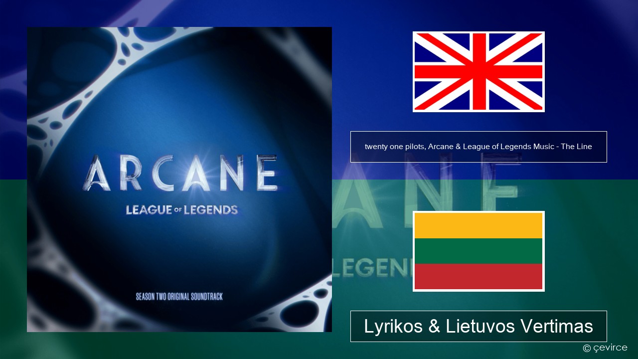 twenty one pilots, Arcane & League of Legends Music – The Line Anglų Lyrikos & Lietuvos Vertimas