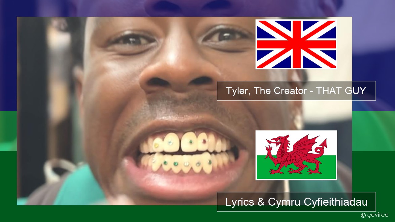 Tyler, The Creator – THAT GUY Saesneg Lyrics & Cymru Cyfieithiadau