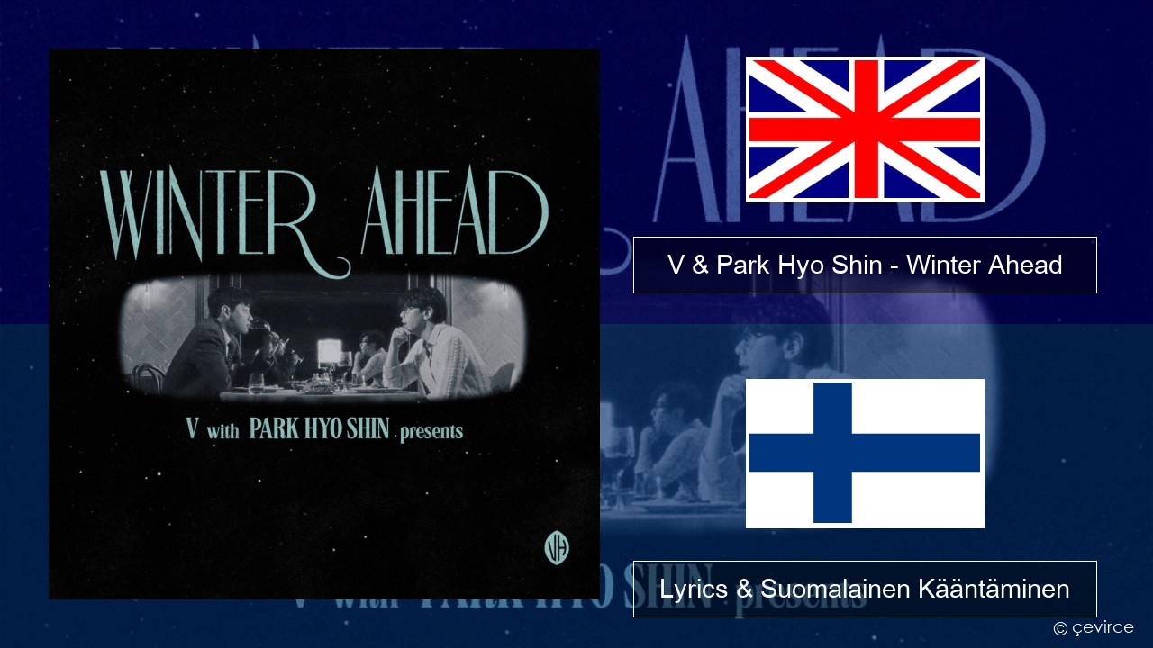 V & Park Hyo Shin – Winter Ahead Englanti Lyrics & Suomalainen Kääntäminen