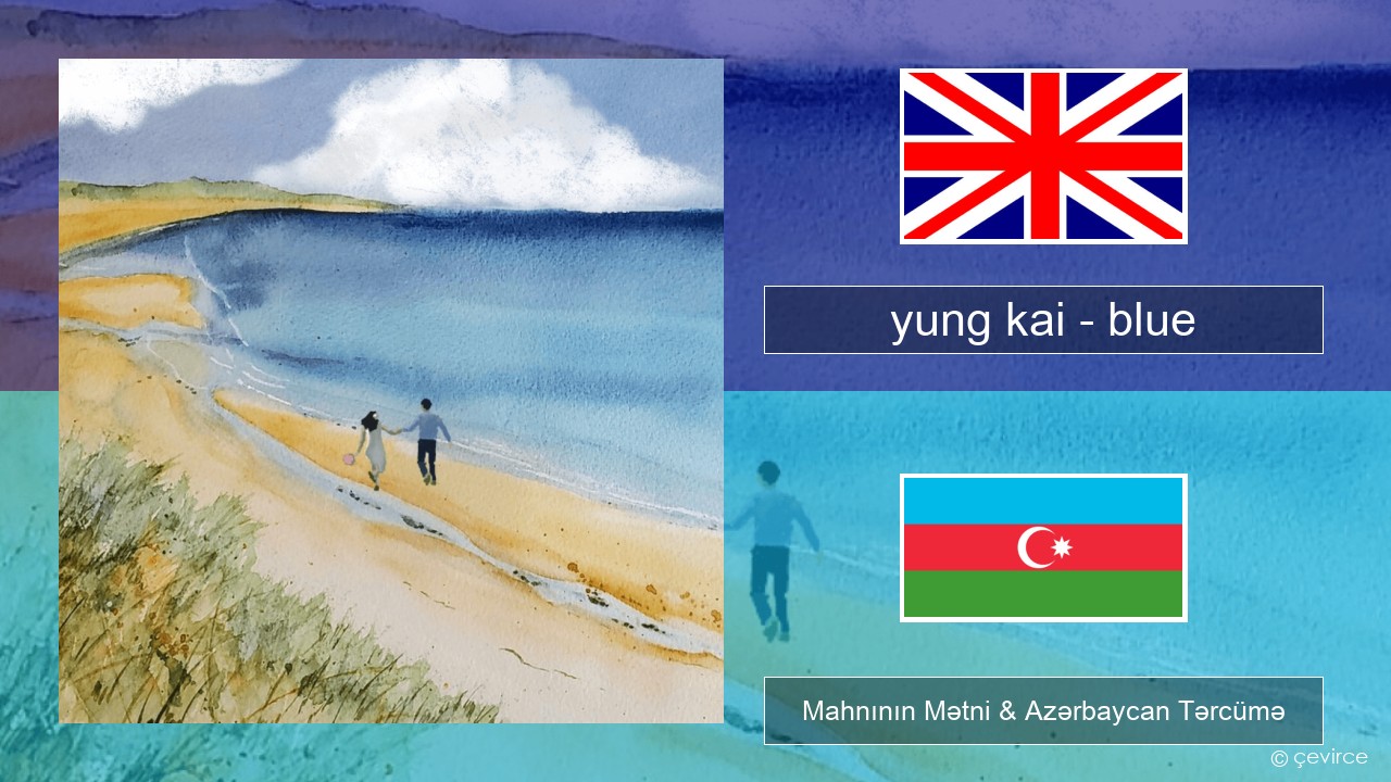 yung kai – blue İngilis dili Mahnının Mətni & Azərbaycan Tərcümə