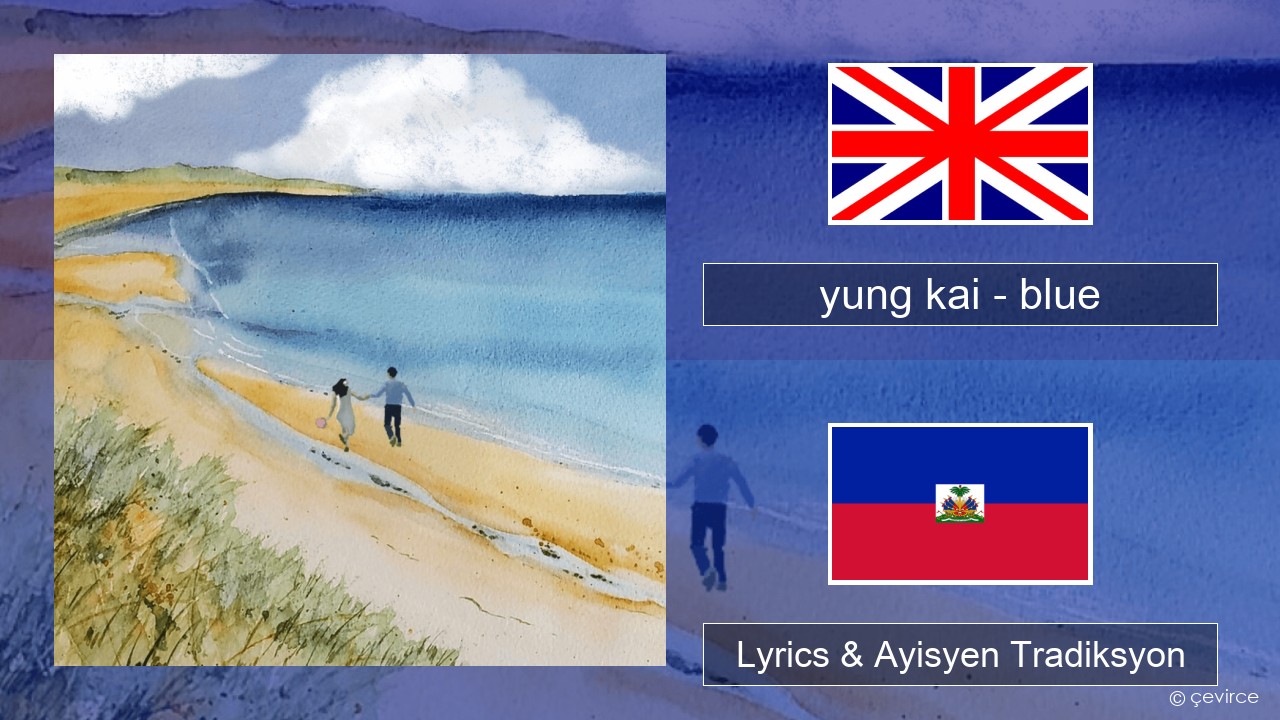 yung kai – blue Angle Lyrics & Ayisyen Tradiksyon