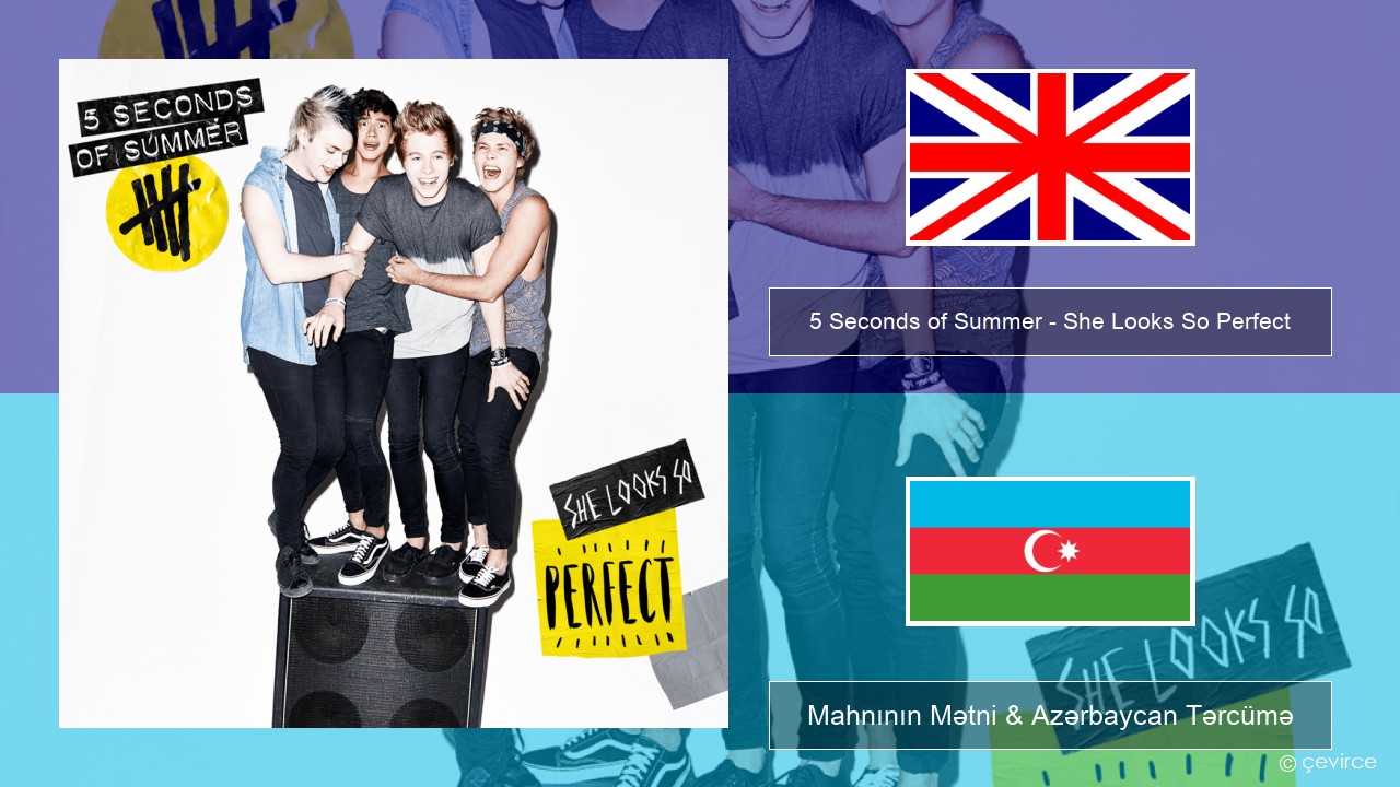 5 Seconds of Summer – She Looks So Perfect İngilis dili Mahnının Mətni & Azərbaycan Tərcümə