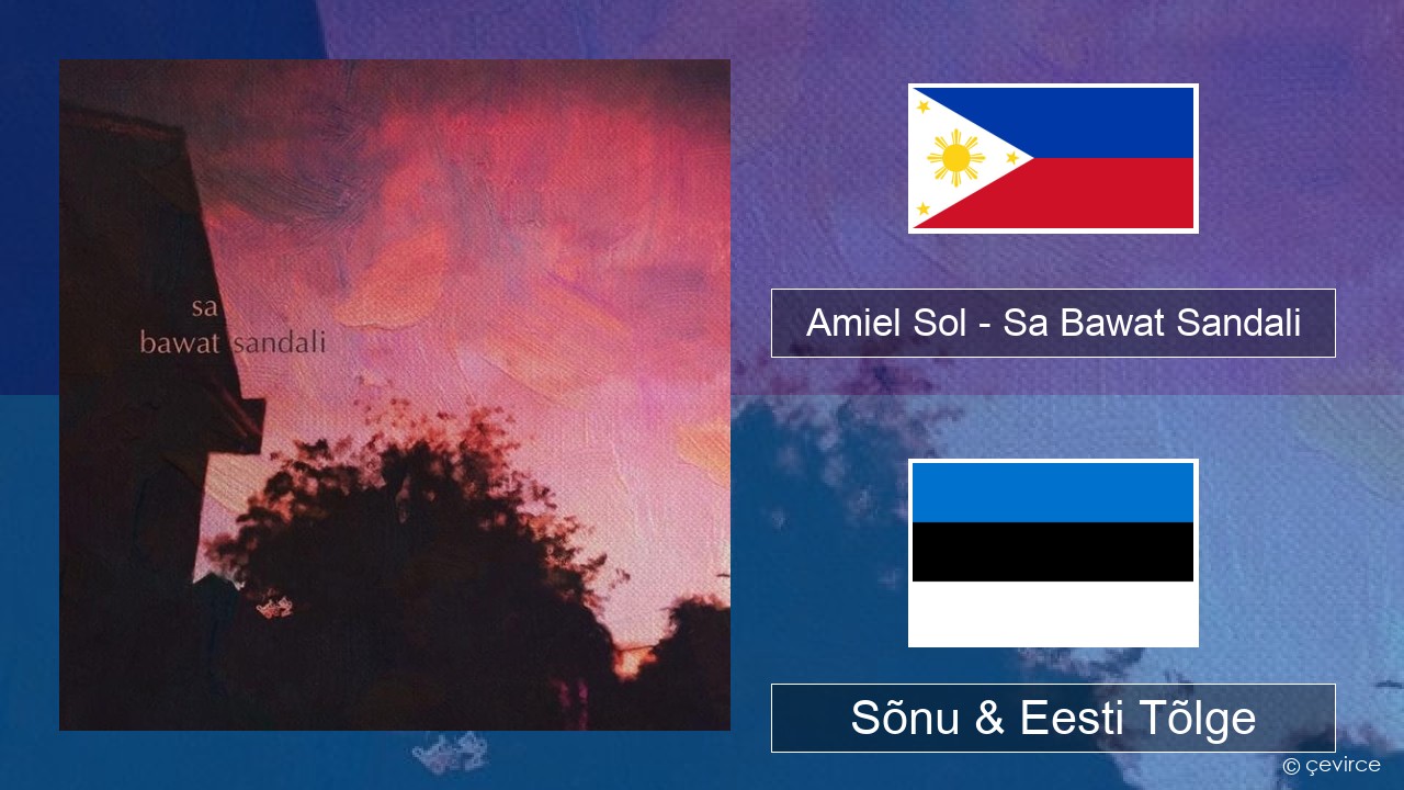 Amiel Sol – Sa Bawat Sandali Tagalogi Sõnu & Eesti Tõlge
