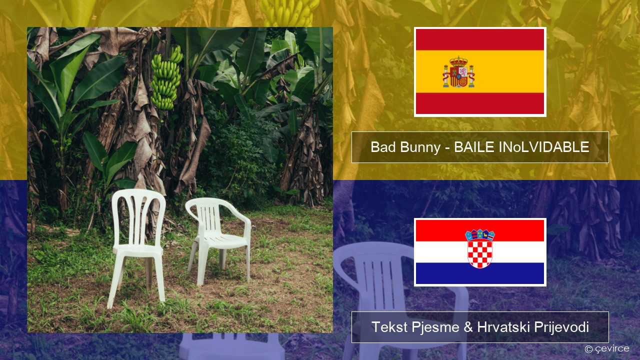 Bad Bunny – BAILE INoLVIDABLE Španjolski Tekst Pjesme & Hrvatski Prijevodi