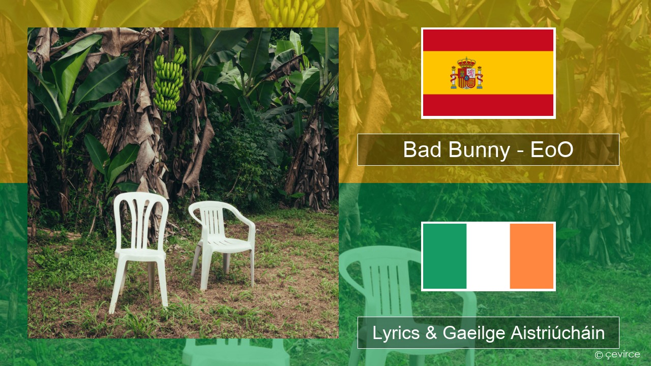 Bad Bunny – EoO Spáinnis Lyrics & Gaeilge Aistriúcháin