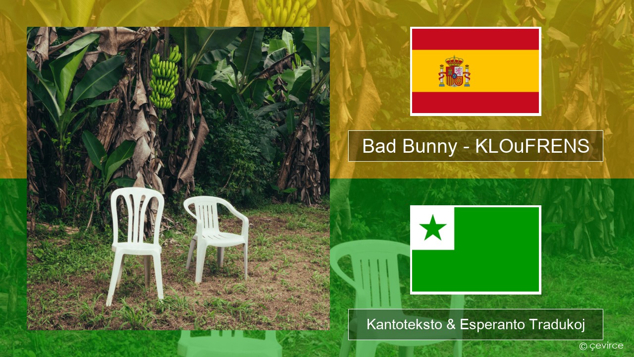 Bad Bunny – KLOuFRENS La hispana Kantoteksto & Esperanto Tradukoj