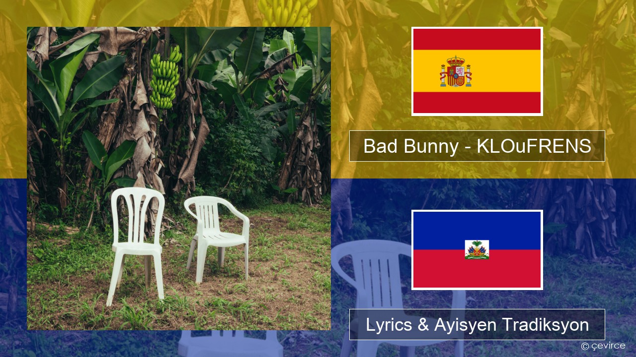 Bad Bunny – KLOuFRENS Panyòl Lyrics & Ayisyen Tradiksyon