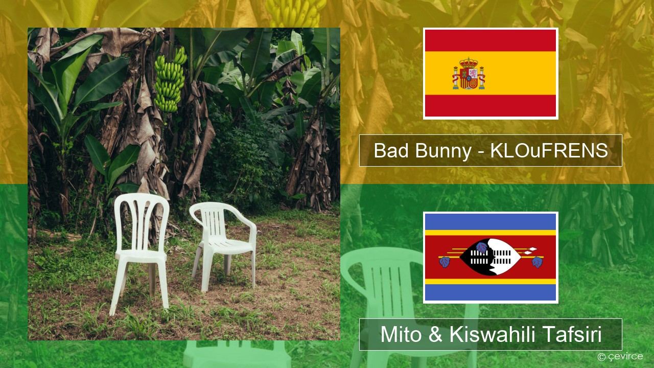 Bad Bunny – KLOuFRENS Kihispania Mito & Kiswahili Tafsiri