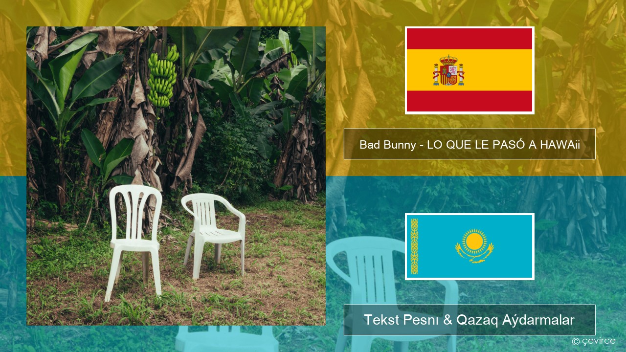 Bad Bunny – LO QUE LE PASÓ A HAWAii Ispan Tekst Pesnı & Qazaq (latyn) Aýdarmalar