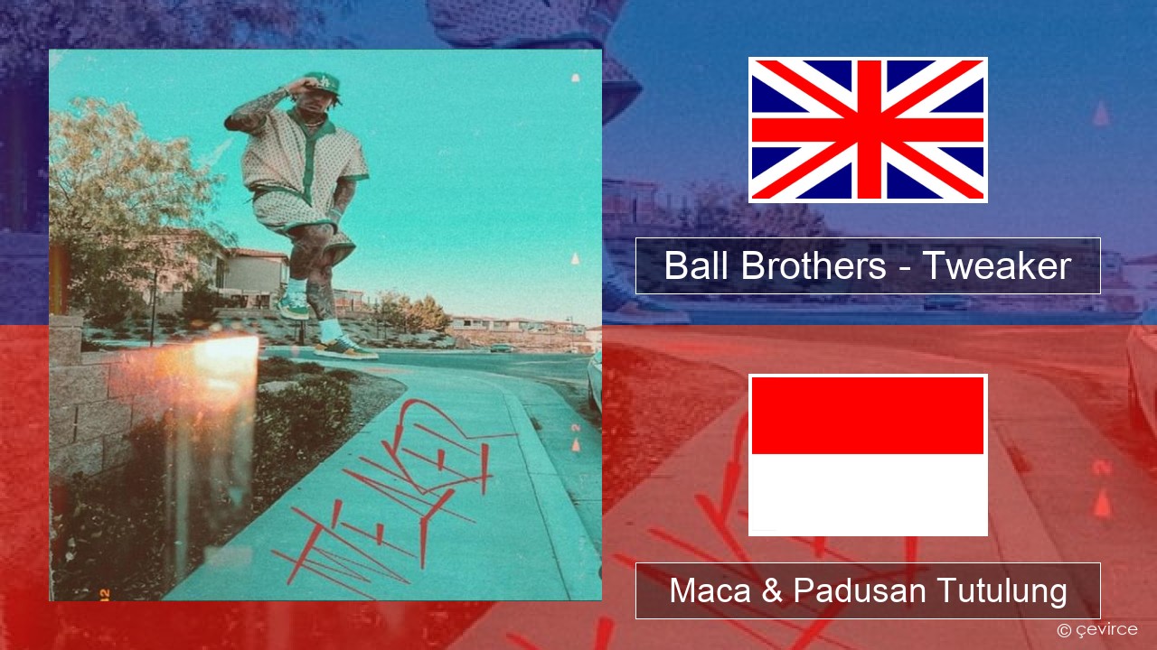 Ball Brothers – Tweaker Sing Maca & Padusan Tutulung