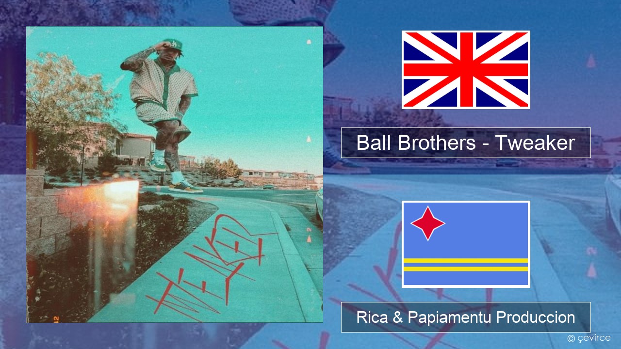 Ball Brothers – Tweaker Ing Rica & Papiamentu Produccion