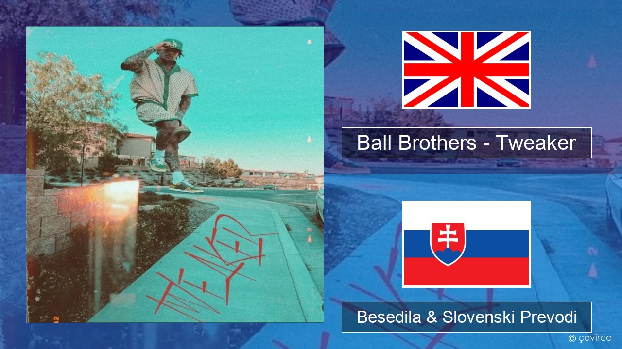Ball Brothers – Tweaker Slovenščina Besedila & Slovenski Prevodi