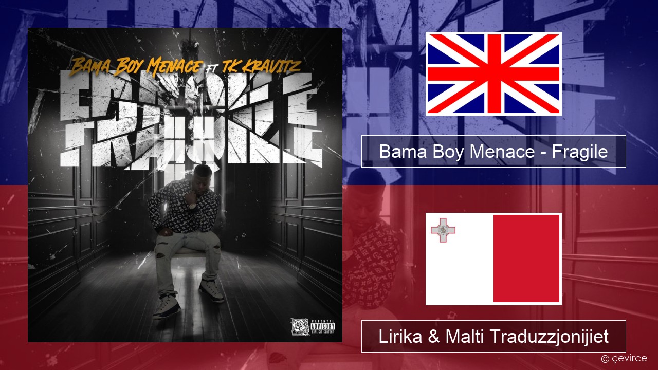 Bama Boy Menace – Fragile Ingliż Lirika & Malti Traduzzjonijiet