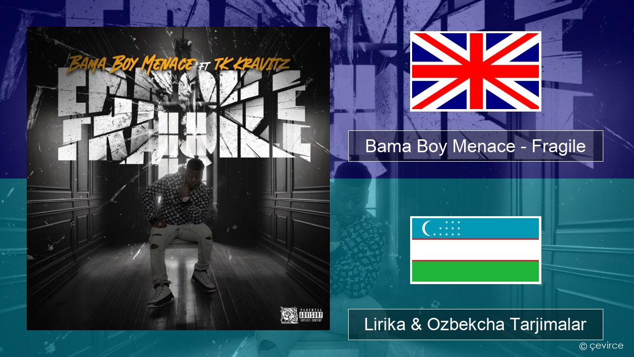 Bama Boy Menace – Fragile Ingliz tili Lirika & Ozbekcha Tarjimalar